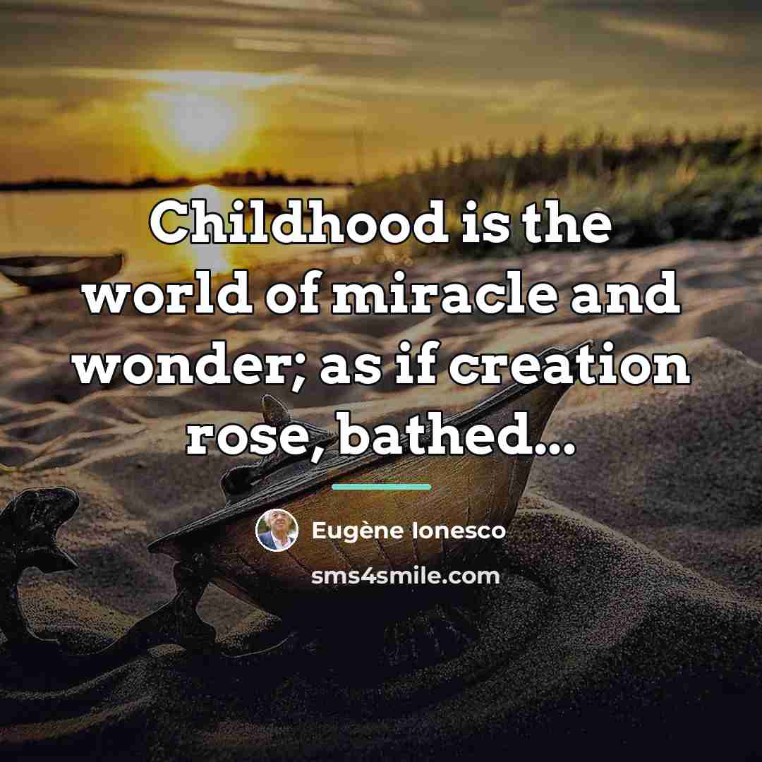“Childhood is the world of miracle and wonder; as if…” quote by Eugene Ionesco