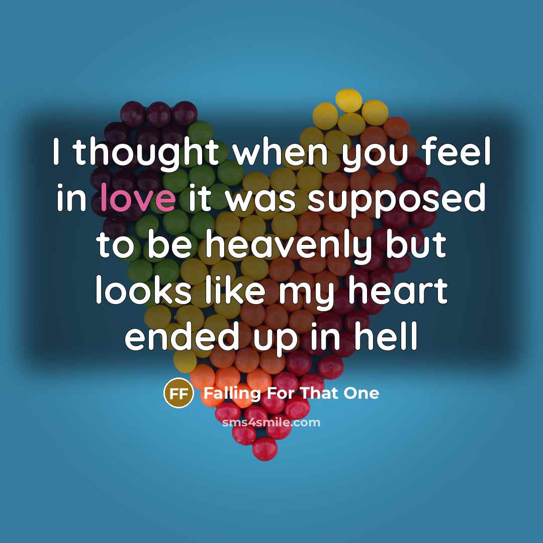 “I thought when you feel in love it was supposed to be heavenly but looks like my heart ended up in hell” quote by Falling For That One