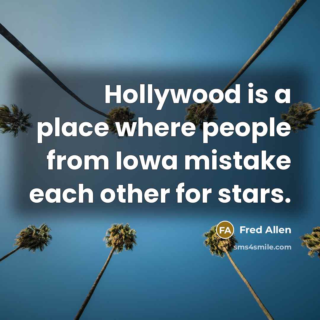 “Hollywood is a place where people from Iowa mistake each…” quote by Fred Allen