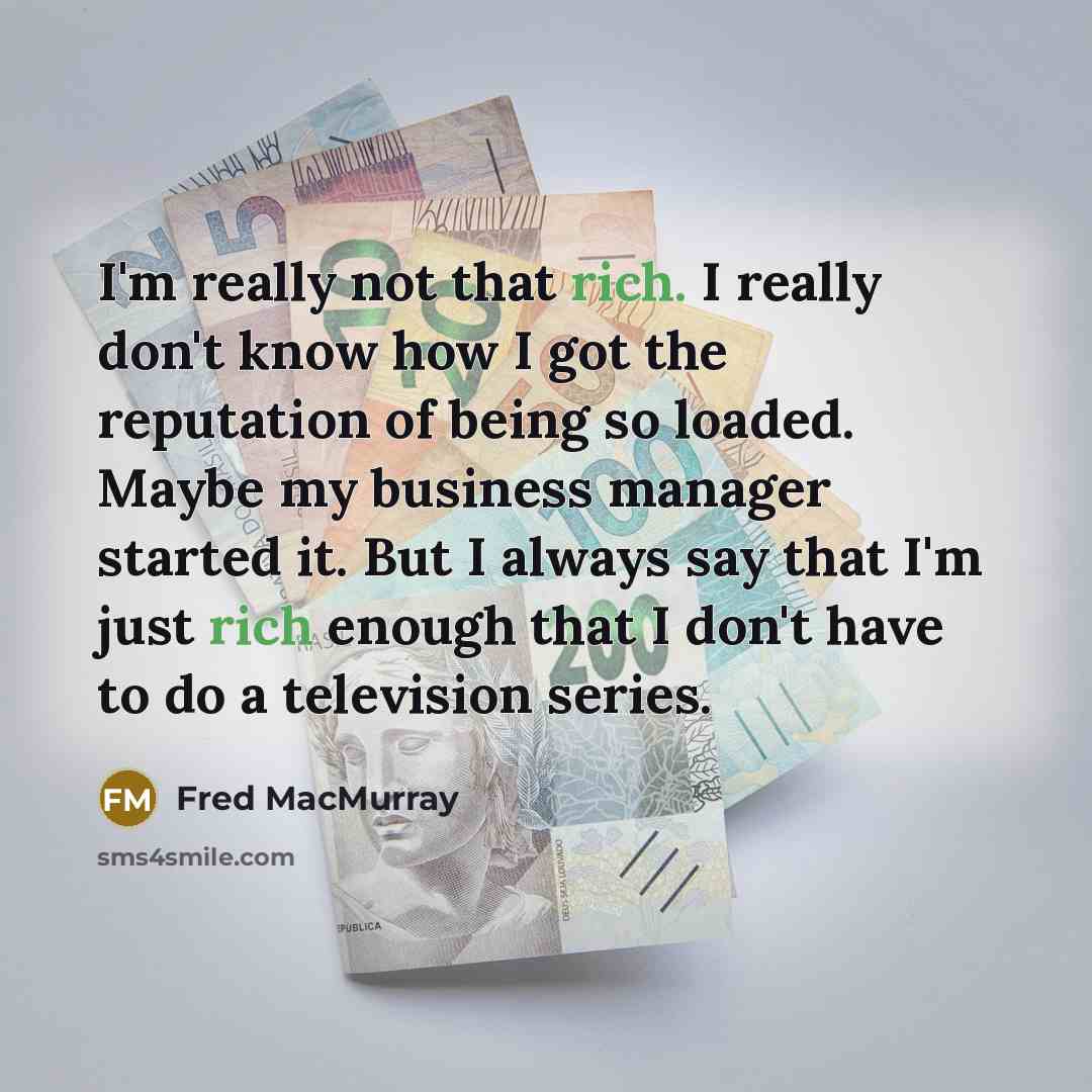 “I'm really not that rich. I really don't know how…” quote by Fred MacMurray