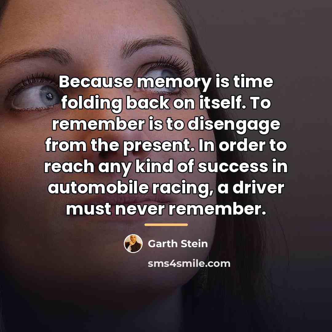 “Because memory is time folding back on itself. To remember…” quote by Garth Stein