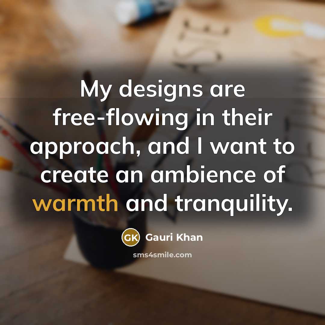 “My designs are free-flowing in their approach, and I want…” quote by Gauri Khan