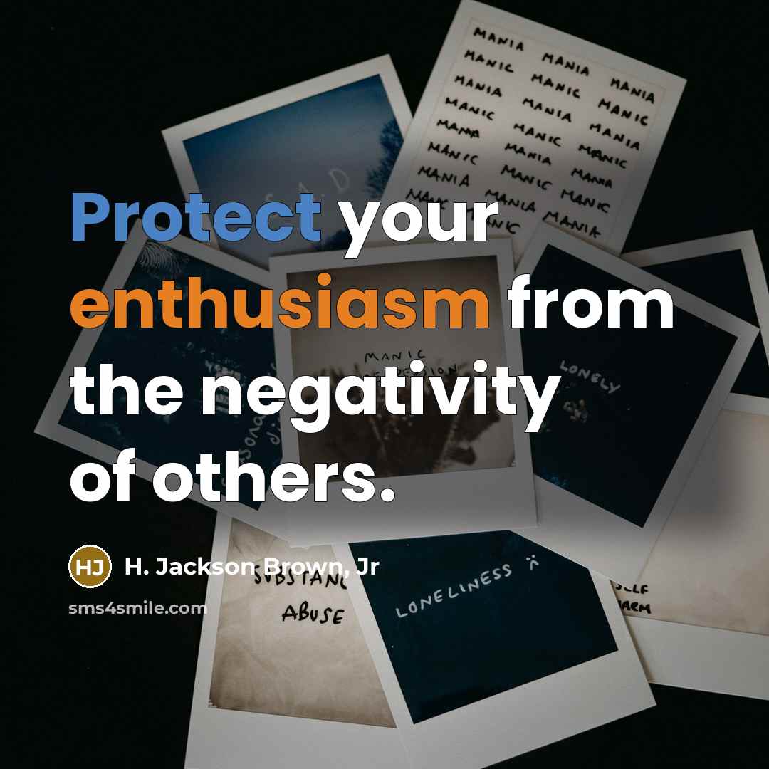 “Protect your enthusiasm from the negativity of others.…” quote by H. Jackson Brown, Jr
