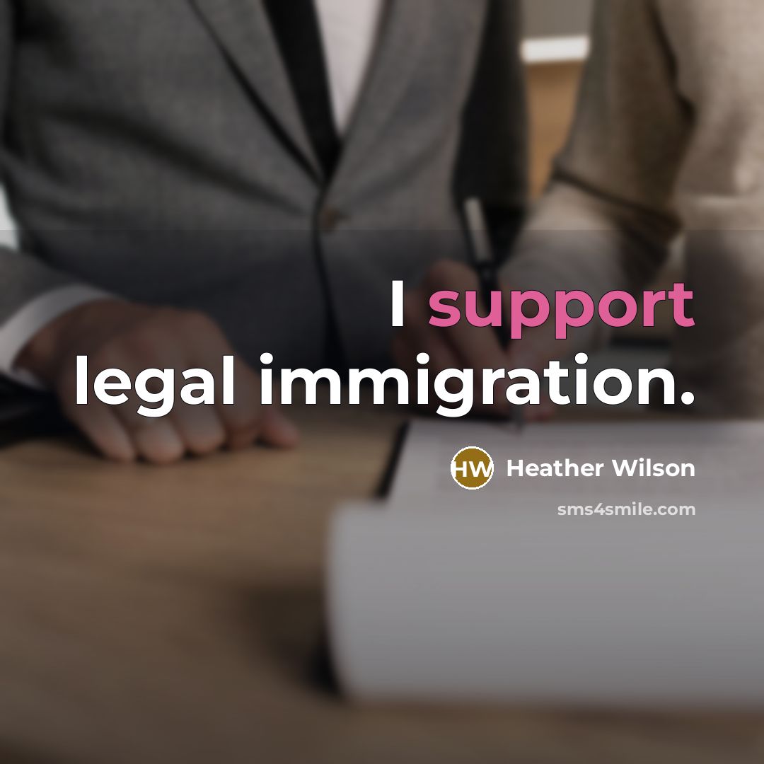 “I support legal immigration.…” quote by Heather Wilson