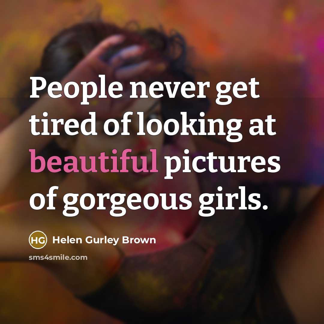 “People never get tired of looking at beautiful pictures of…” quote by Helen Gurley Brown