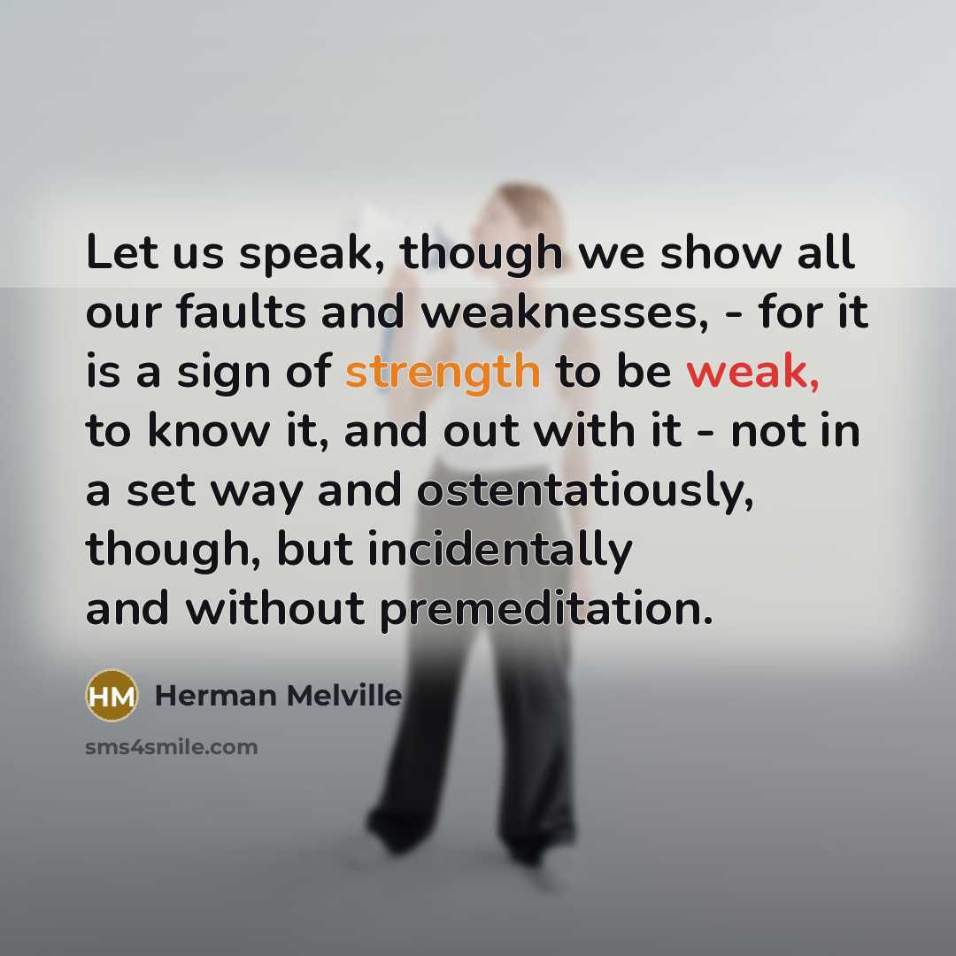 “Let us speak, though we show all our faults and…” quote by Herman Melville