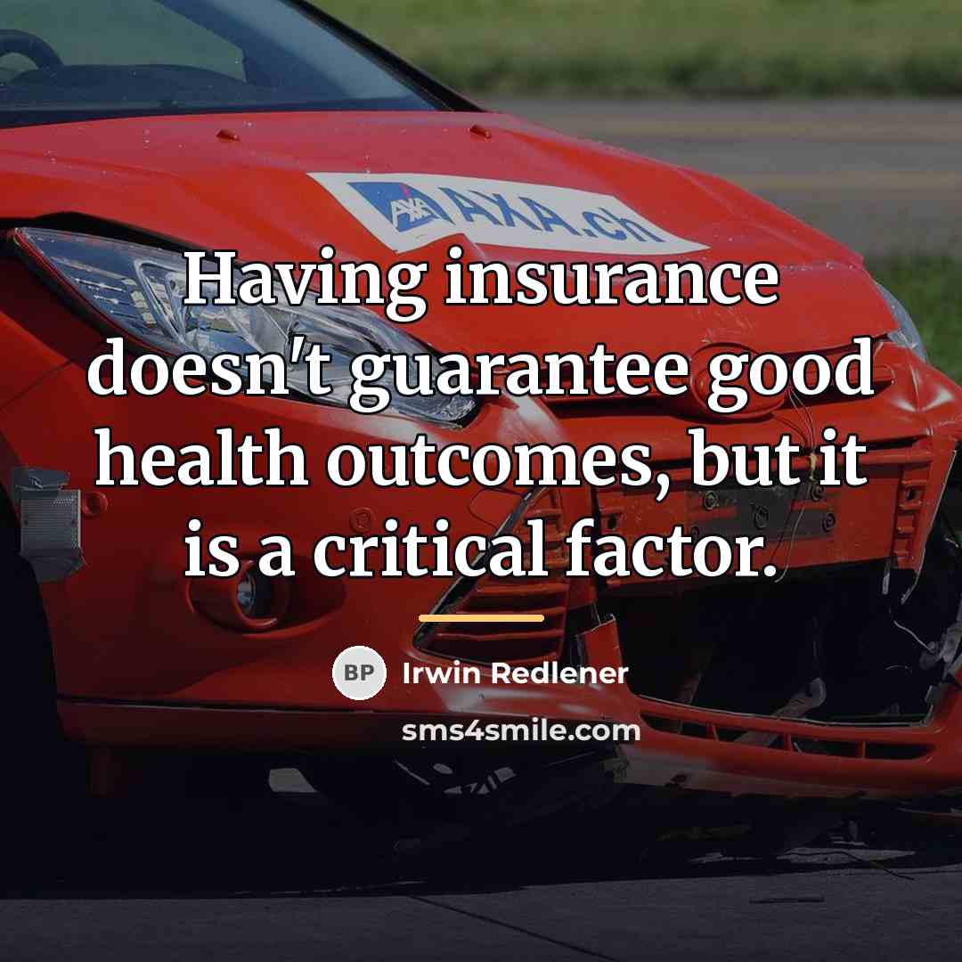 “Having insurance doesn't guarantee good health outcomes, but it is…” quote by Irwin Redlener