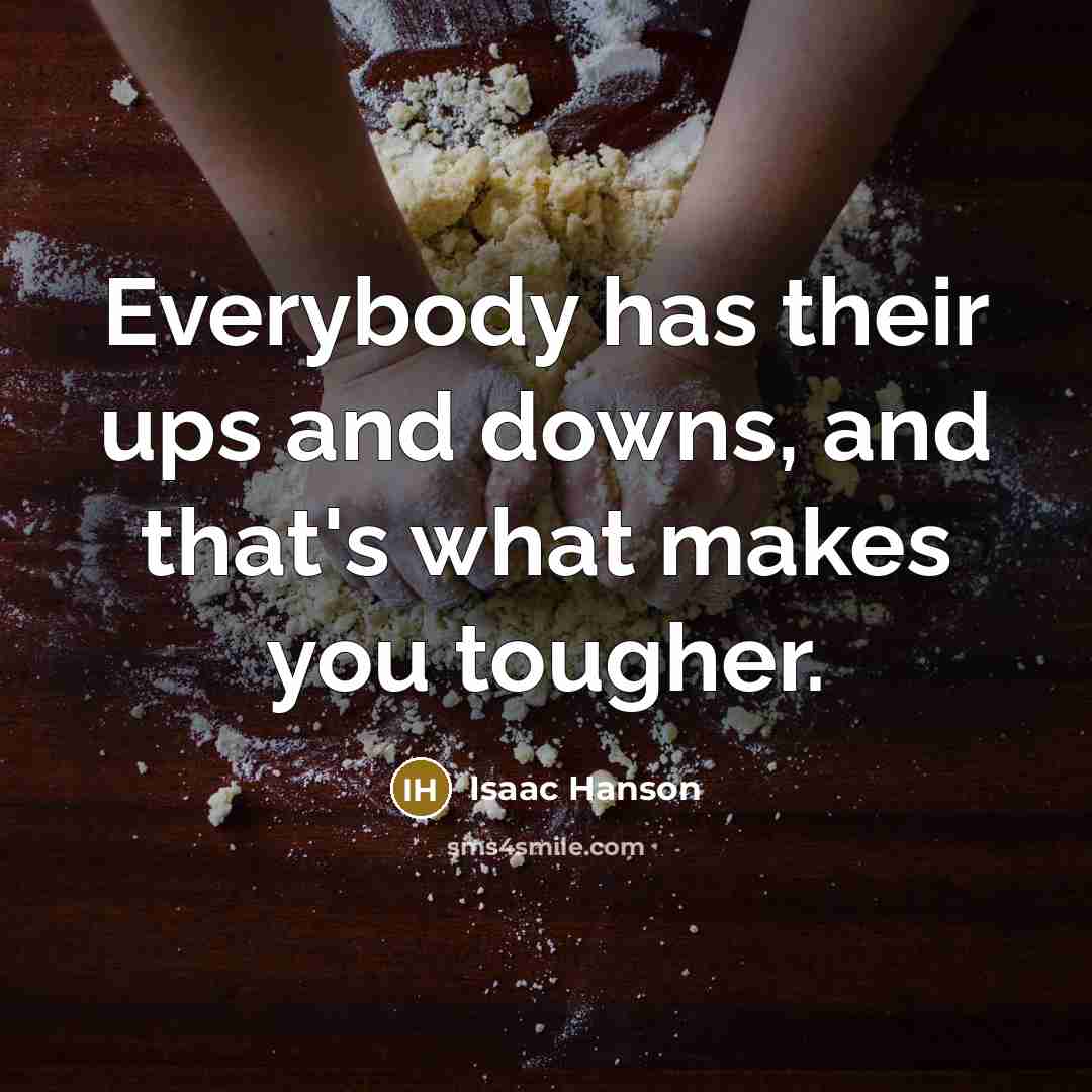 “Everybody has their ups and downs, and that's what makes…” quote by Isaac Hanson