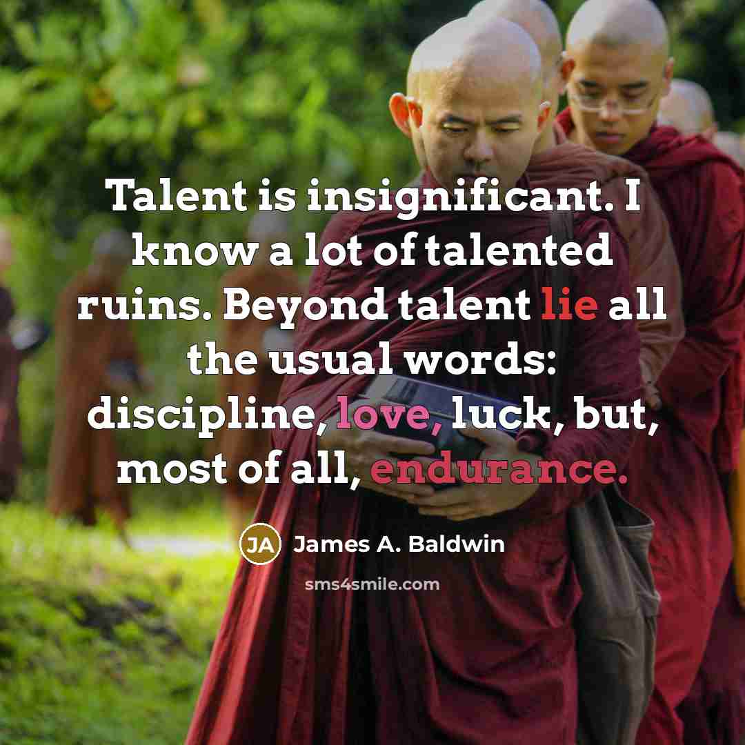 “Talent is insignificant. I know a lot of talented ruins.…” quote by James A. Baldwin
