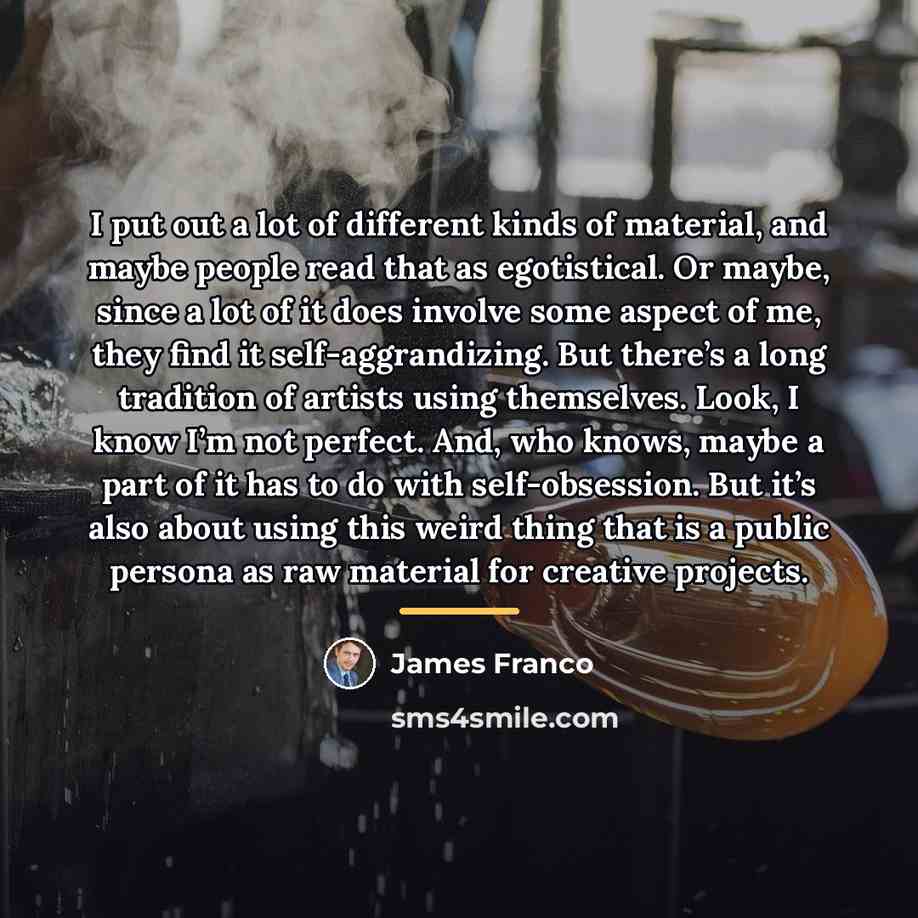 “I put out a lot of different kinds of material,…” quote by James Franco