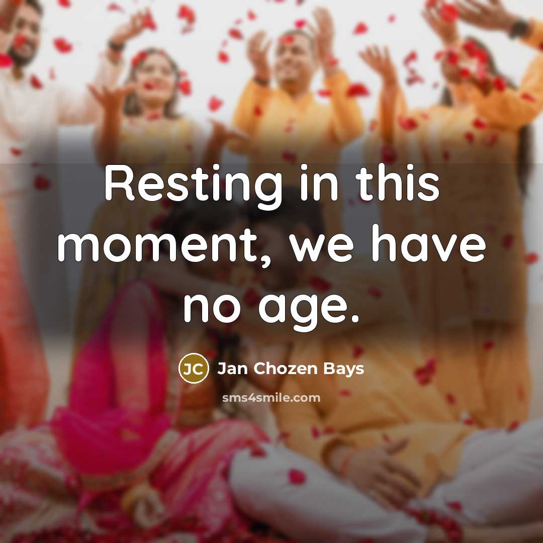 “Resting in this moment, we have no age.…” quote by Jan Chozen Bays