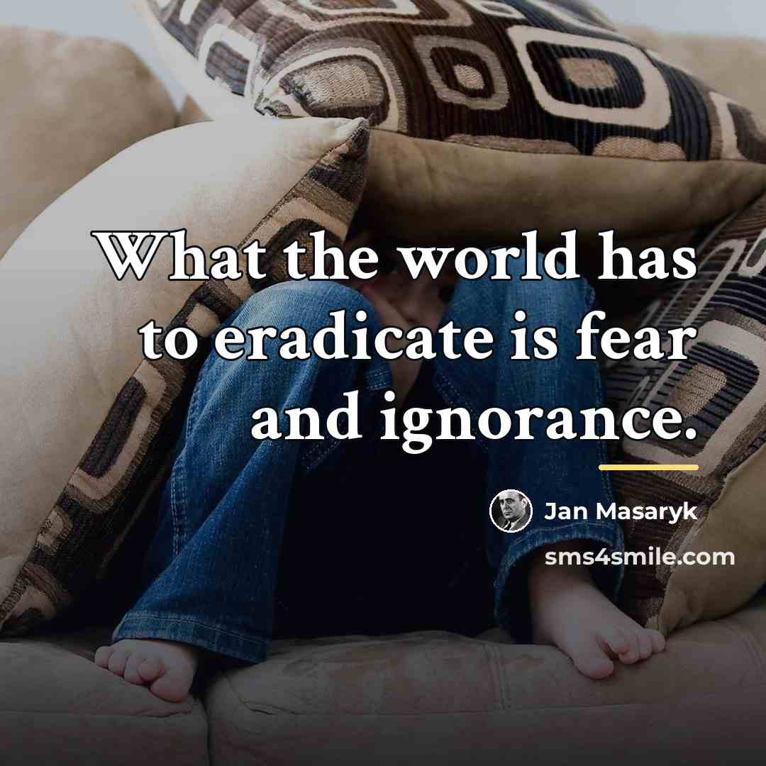 “What the world has to eradicate is fear and ignorance.…” quote by Jan Masaryk