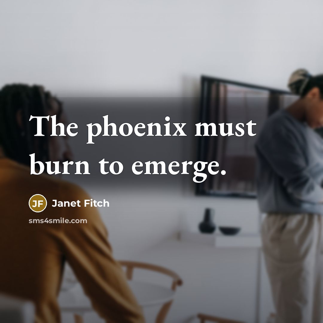 “The phoenix must burn to emerge.…” quote by Janet Fitch