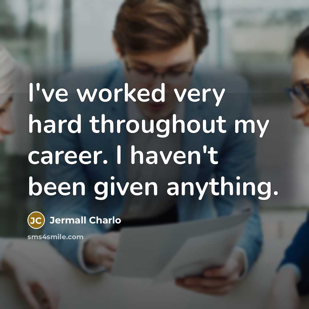 “I've worked very hard throughout my career. I haven't been…” quote by Jermall Charlo