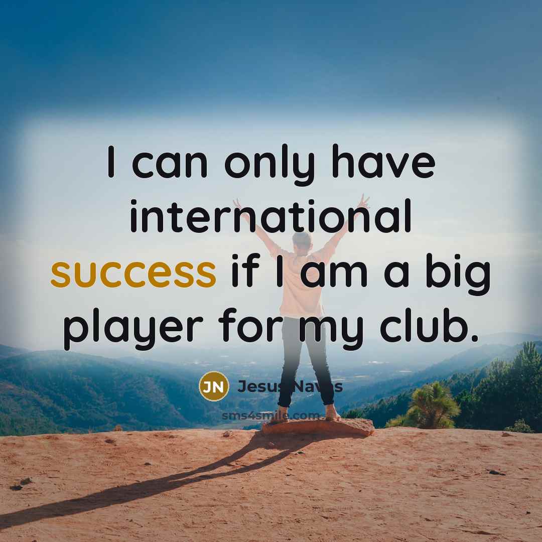 “I can only have international success if I am a…” quote by Jesus Navas