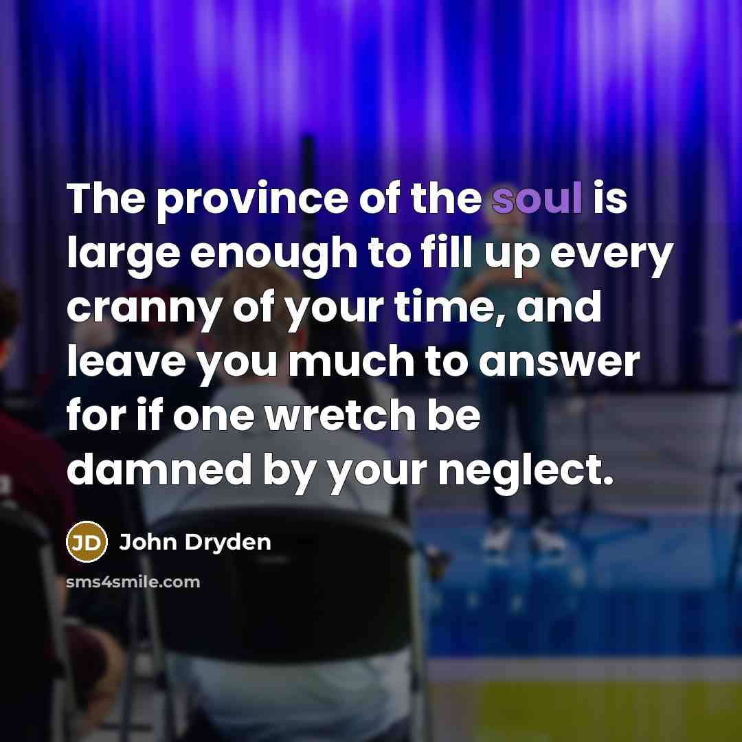 “The province of the soul is large enough to fill…” quote by John Dryden