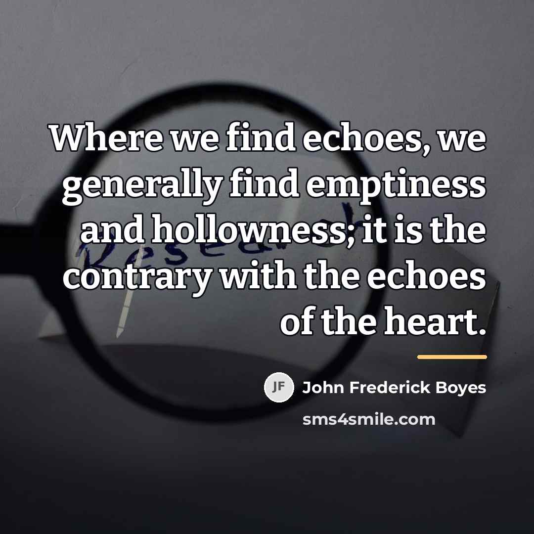 “Where we find echoes, we generally find emptiness and hollowness;…” quote by John Frederick Boyes