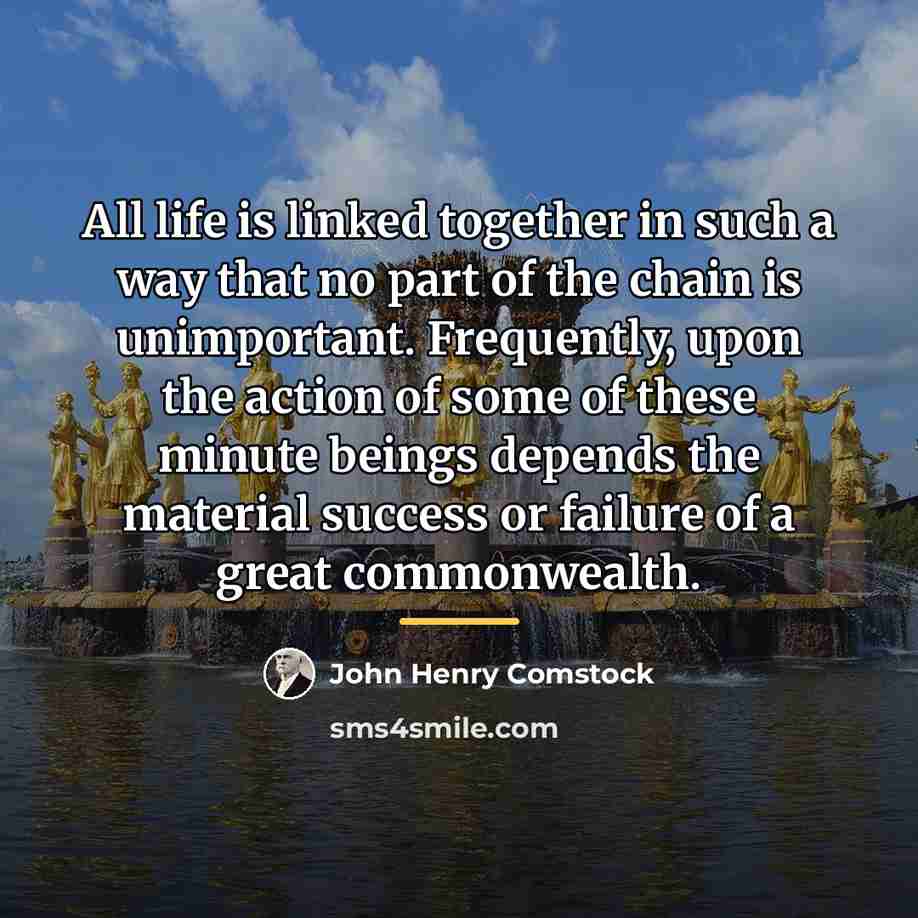 “All life is linked together in such a way that…” quote by John Henry Comstock
