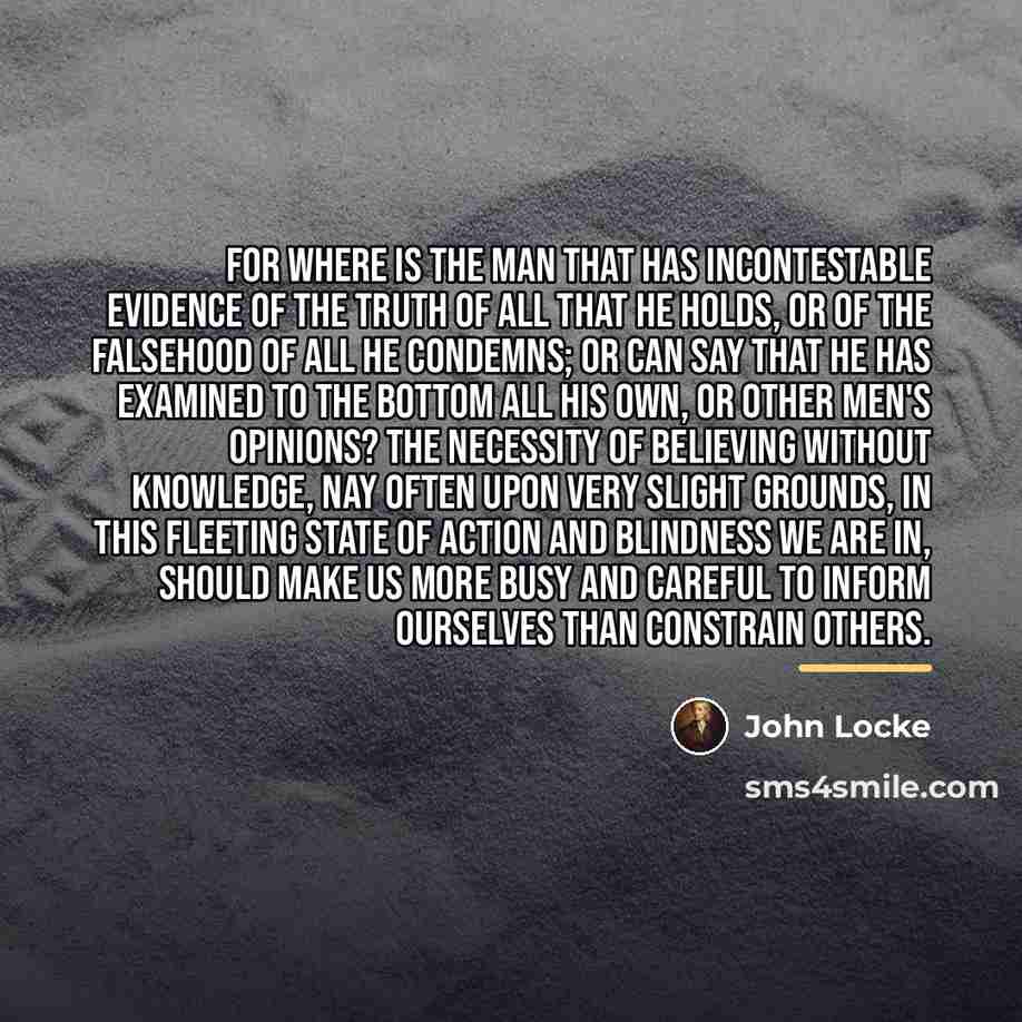 “For where is the man that has incontestable evidence of…” quote by John Locke