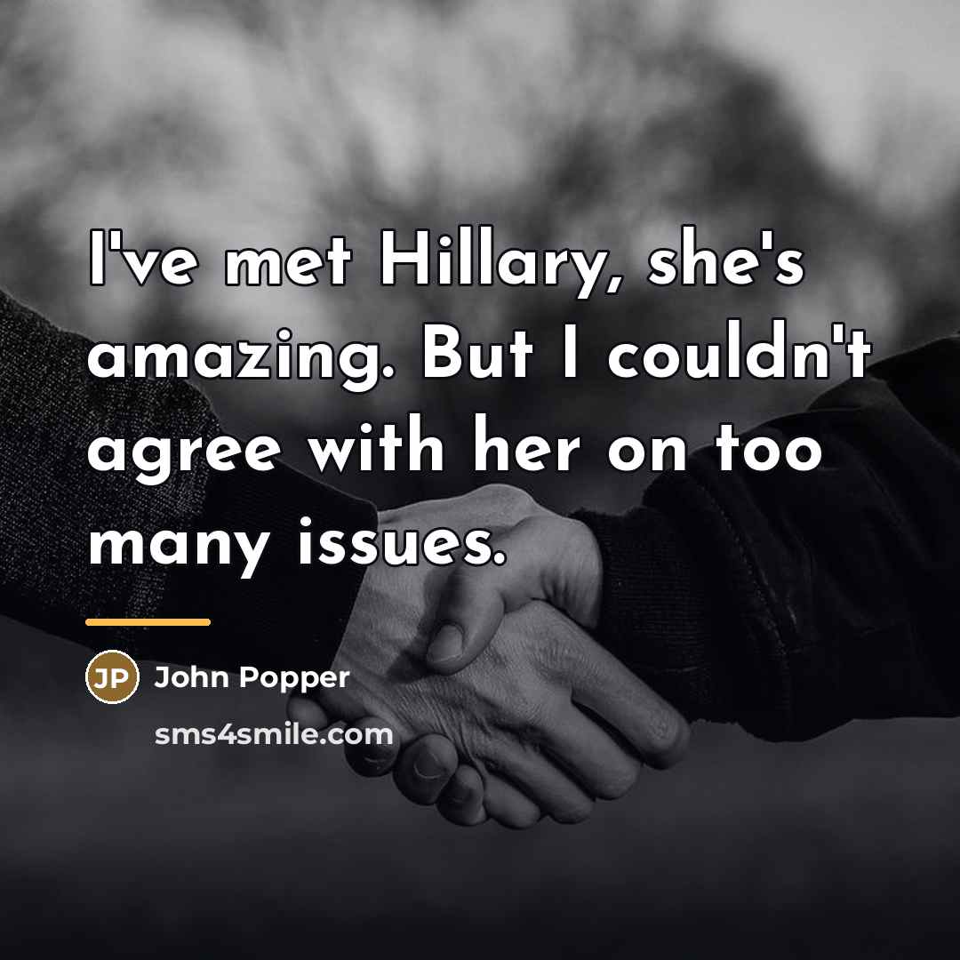 “I've met Hillary, she's amazing. But I couldn't agree with…” quote by John Popper