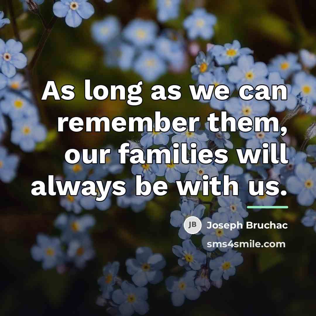 “As long as we can remember them, our families will…” quote by Joseph Bruchac