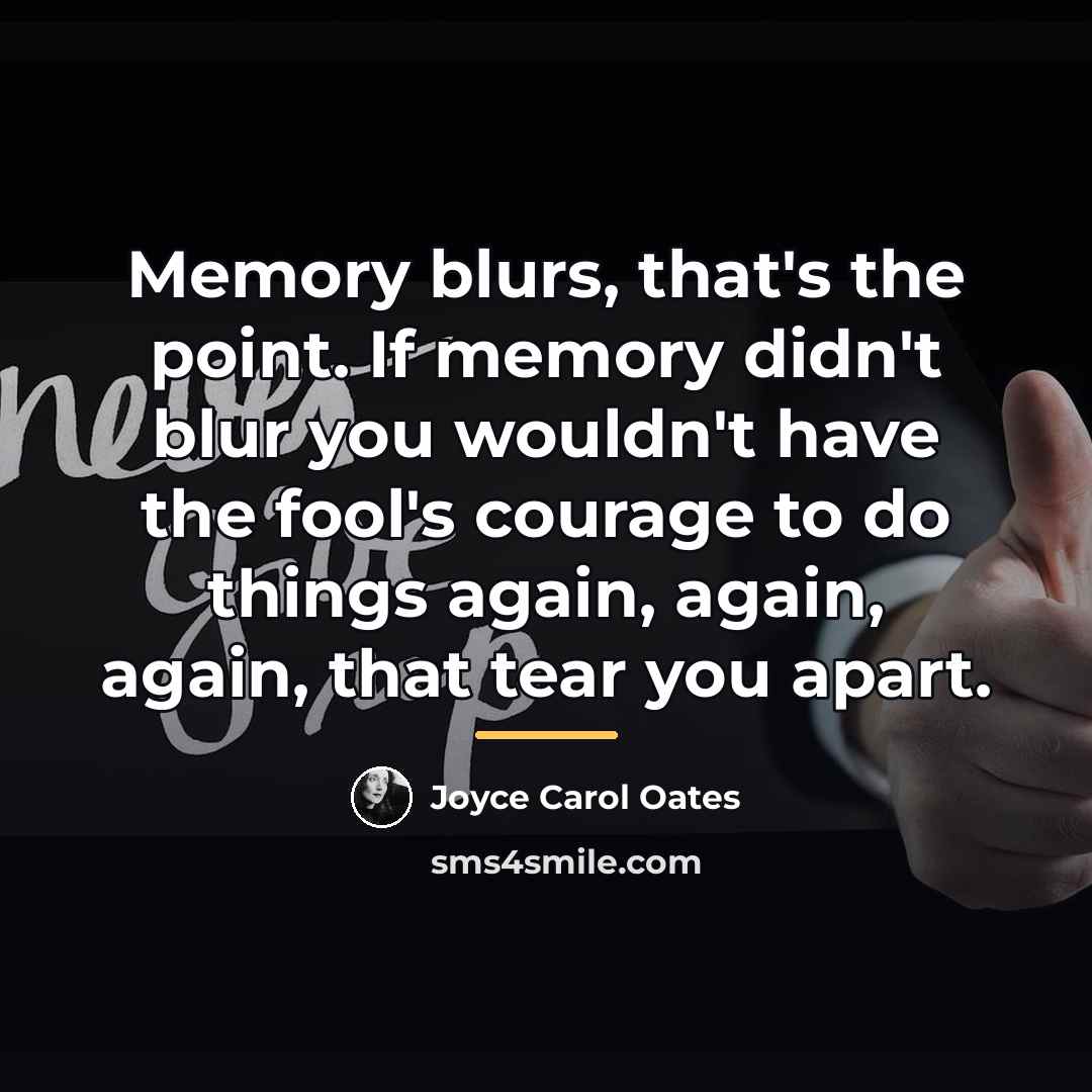 “Memory blurs, that's the point. If memory didn't blur you…” quote by Joyce Carol Oates