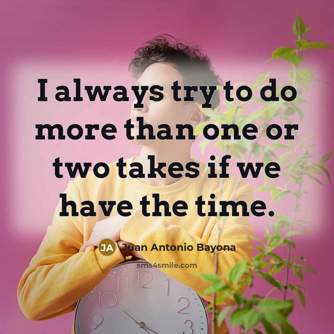 “I always try to do more than one or two…” quote by Juan Antonio Bayona
