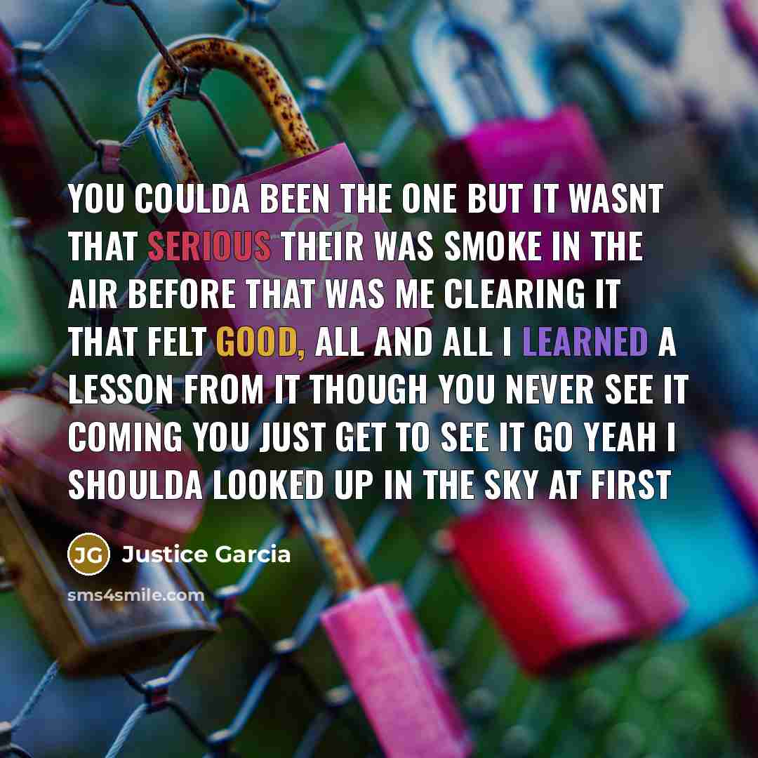 “You coulda been the one but it wasnt that serious…” quote by Justice Garcia