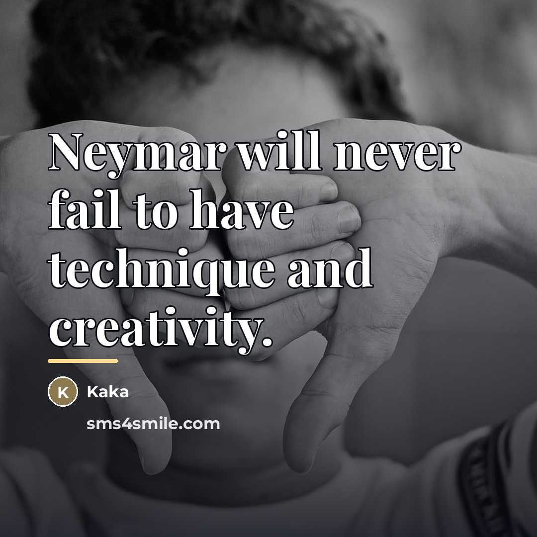 “Neymar will never fail to have technique and creativity.…” quote by Kaka