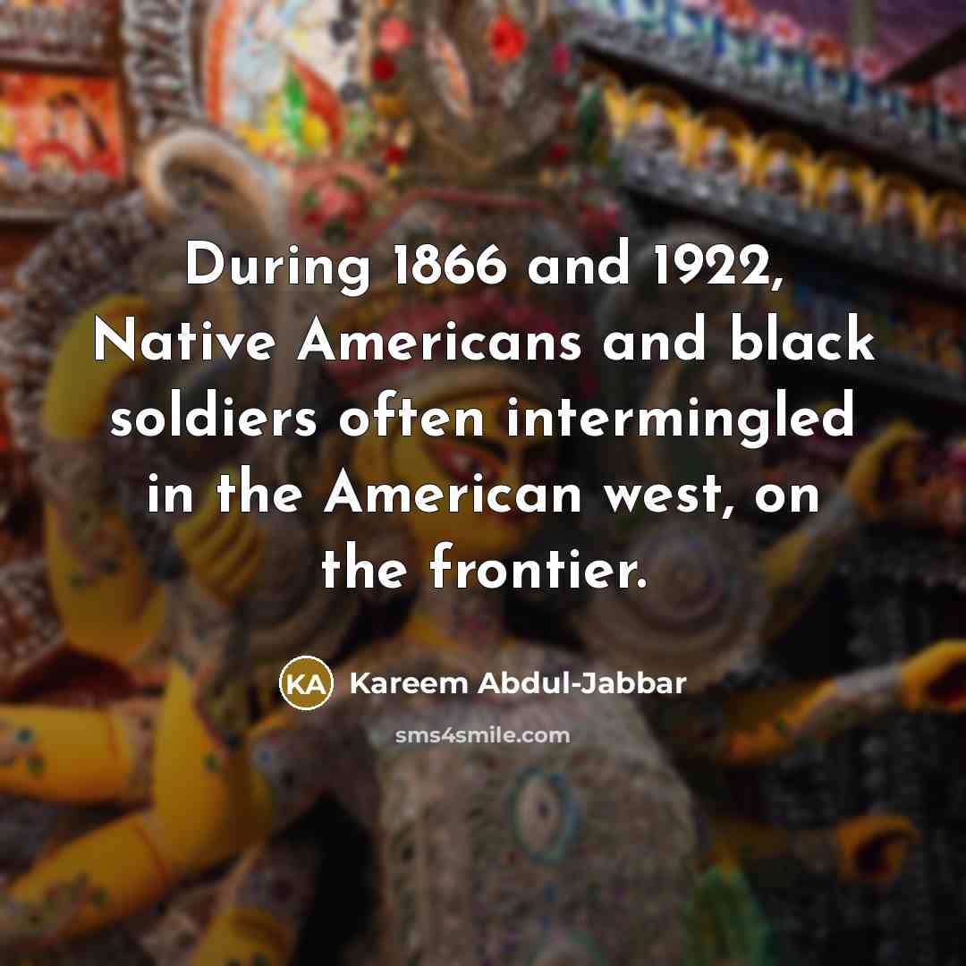 “During 1866 and 1922, Native Americans and black soldiers often…” quote by Kareem Abdul-Jabbar