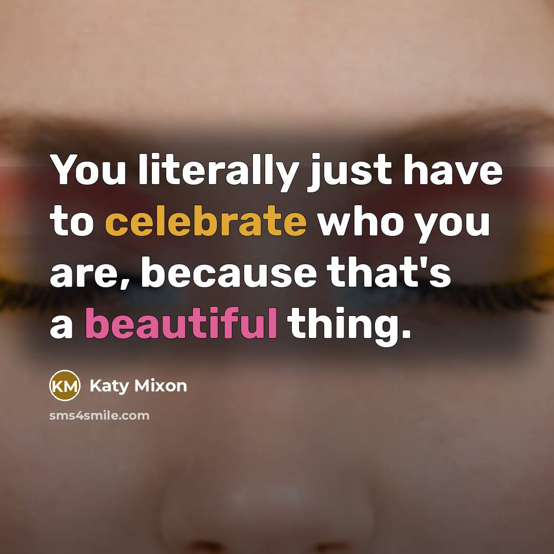 “You literally just have to celebrate who you are, because…” quote by Katy Mixon