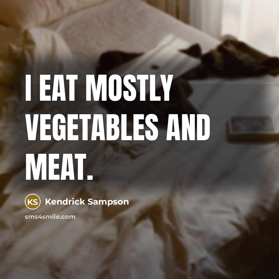“I eat mostly vegetables and meat.…” quote by Kendrick Sampson