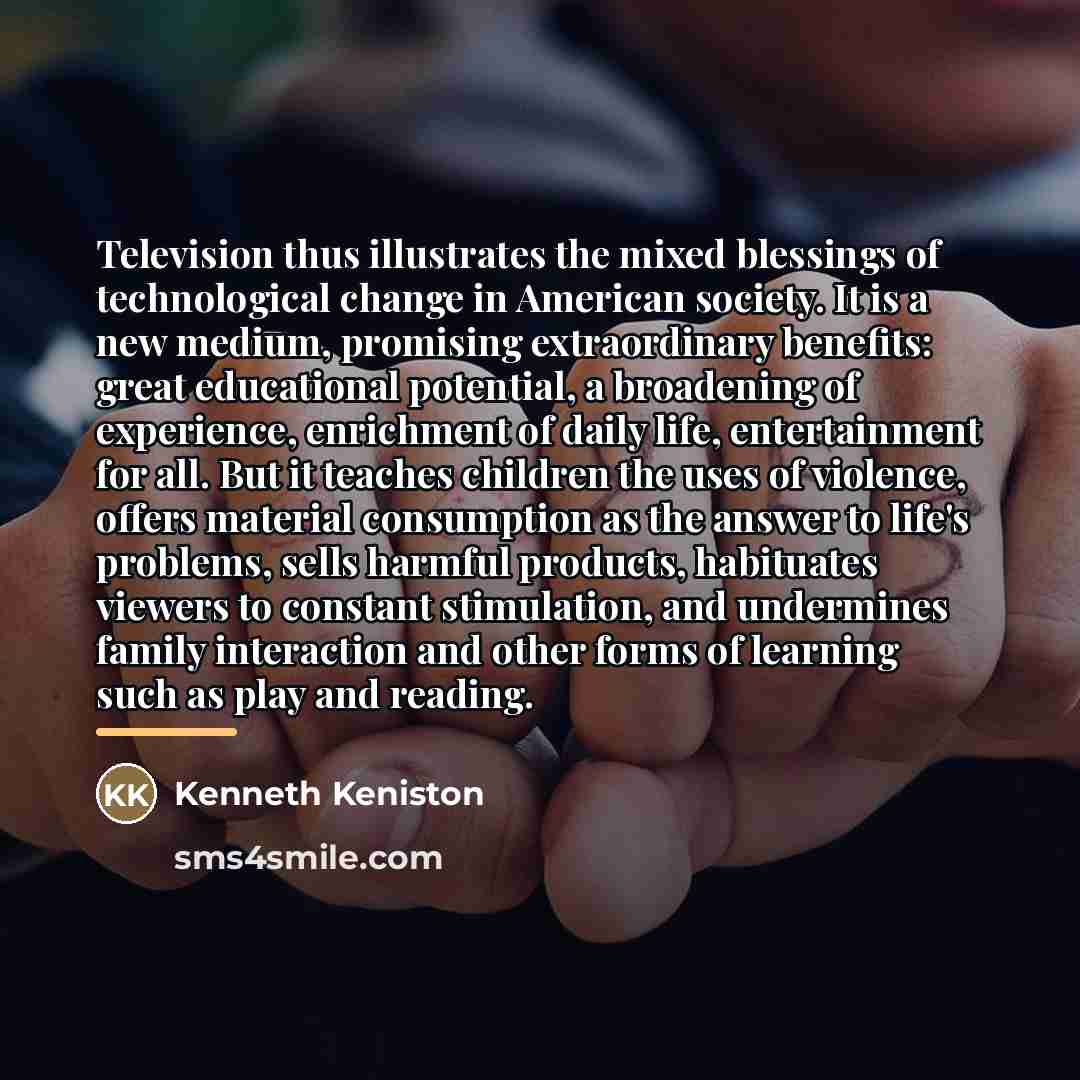 “Television thus illustrates the mixed blessings of technological change in…” quote by Kenneth Keniston