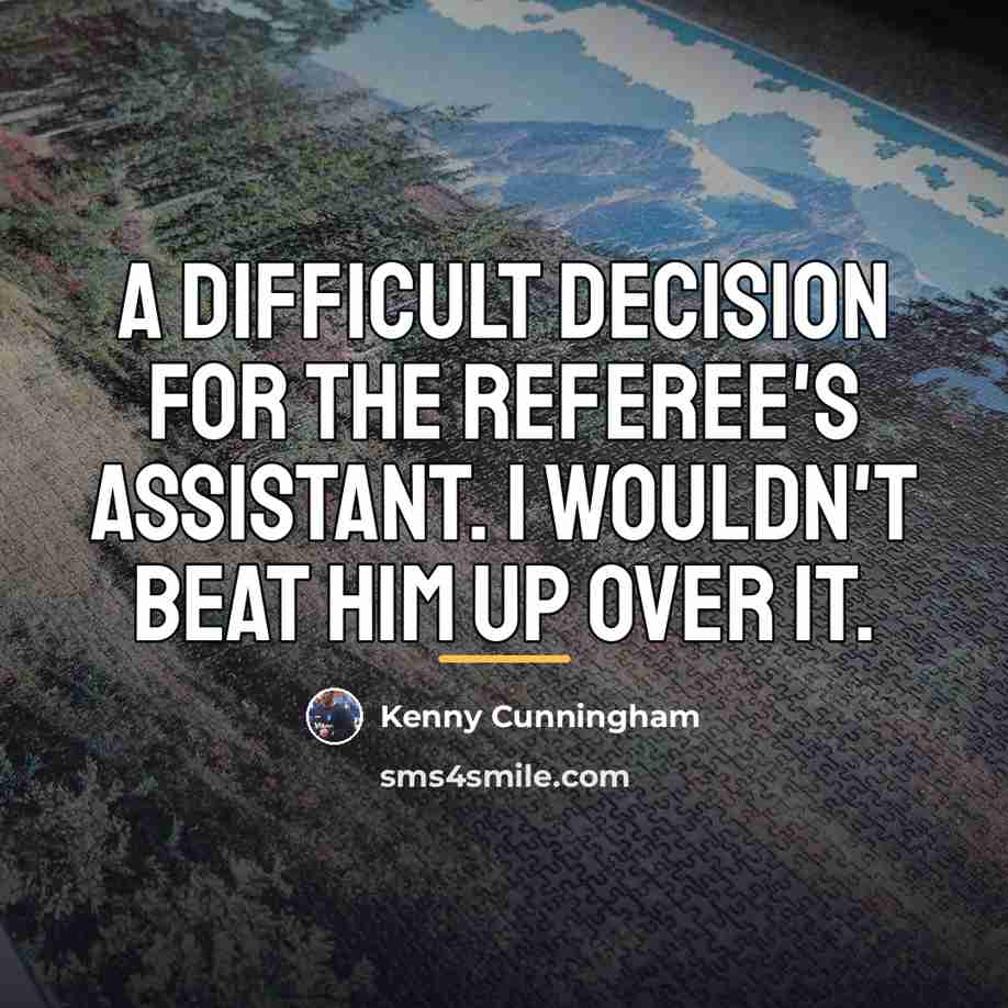 “A difficult decision for the referee's assistant. I wouldn't beat…” quote by Kenny Cunningham