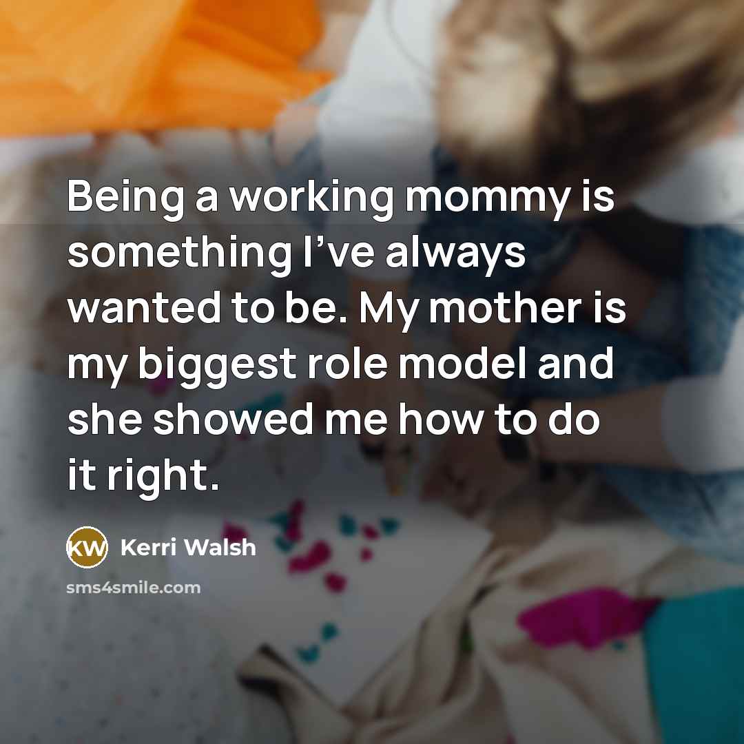 “Being a working mommy is something I've always wanted to…” quote by Kerri Walsh
