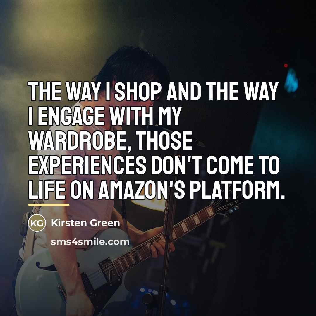 “The way I shop and the way I engage with…” quote by Kirsten Green