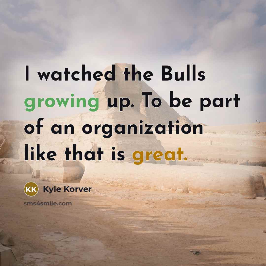 “I watched the Bulls growing up. To be part of…” quote by Kyle Korver