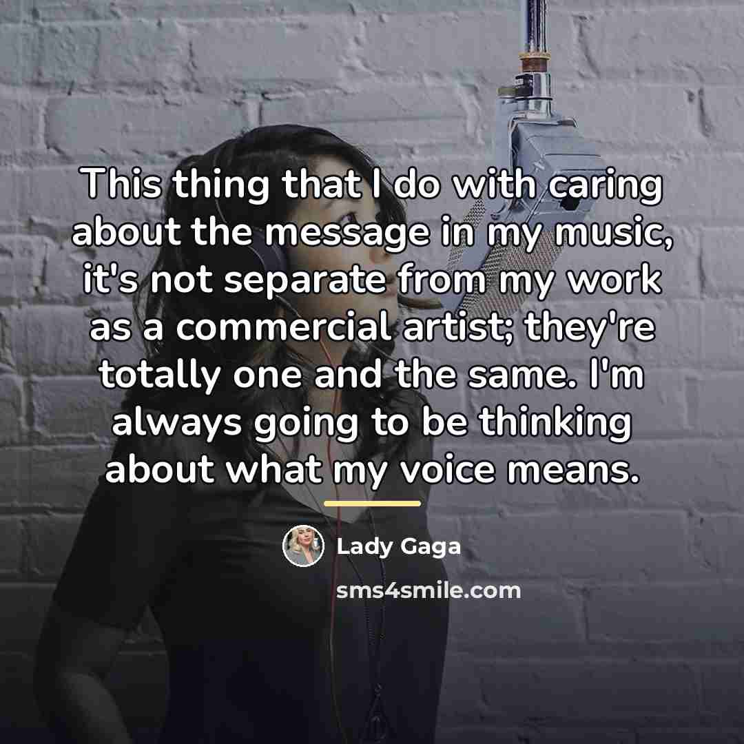 “This thing that I do with caring about the message…” quote by Lady Gaga