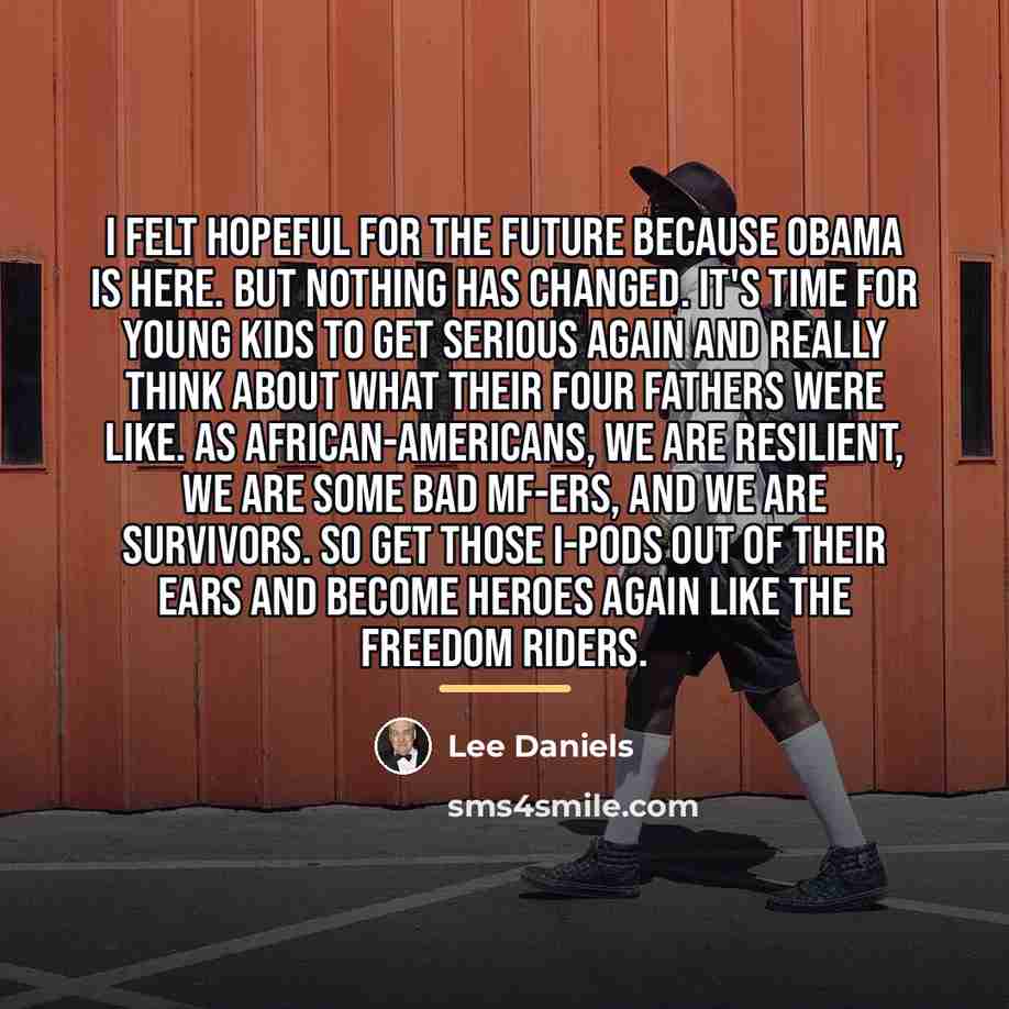 “I felt hopeful for the future because Obama is here.…” quote by Lee Daniels