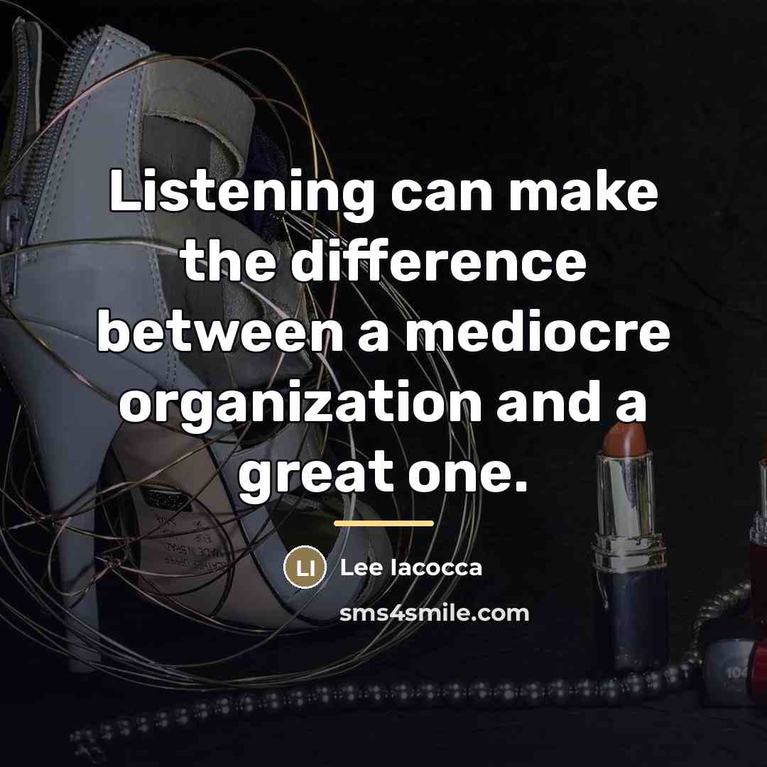 “Listening can make the difference between a mediocre organization and…” quote by Lee Iacocca