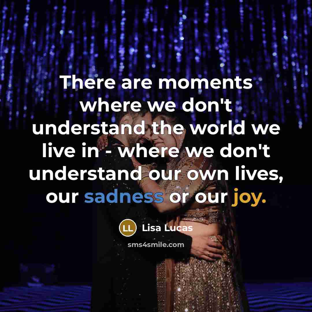 “There are moments where we don't understand the world we…” quote by Lisa Lucas