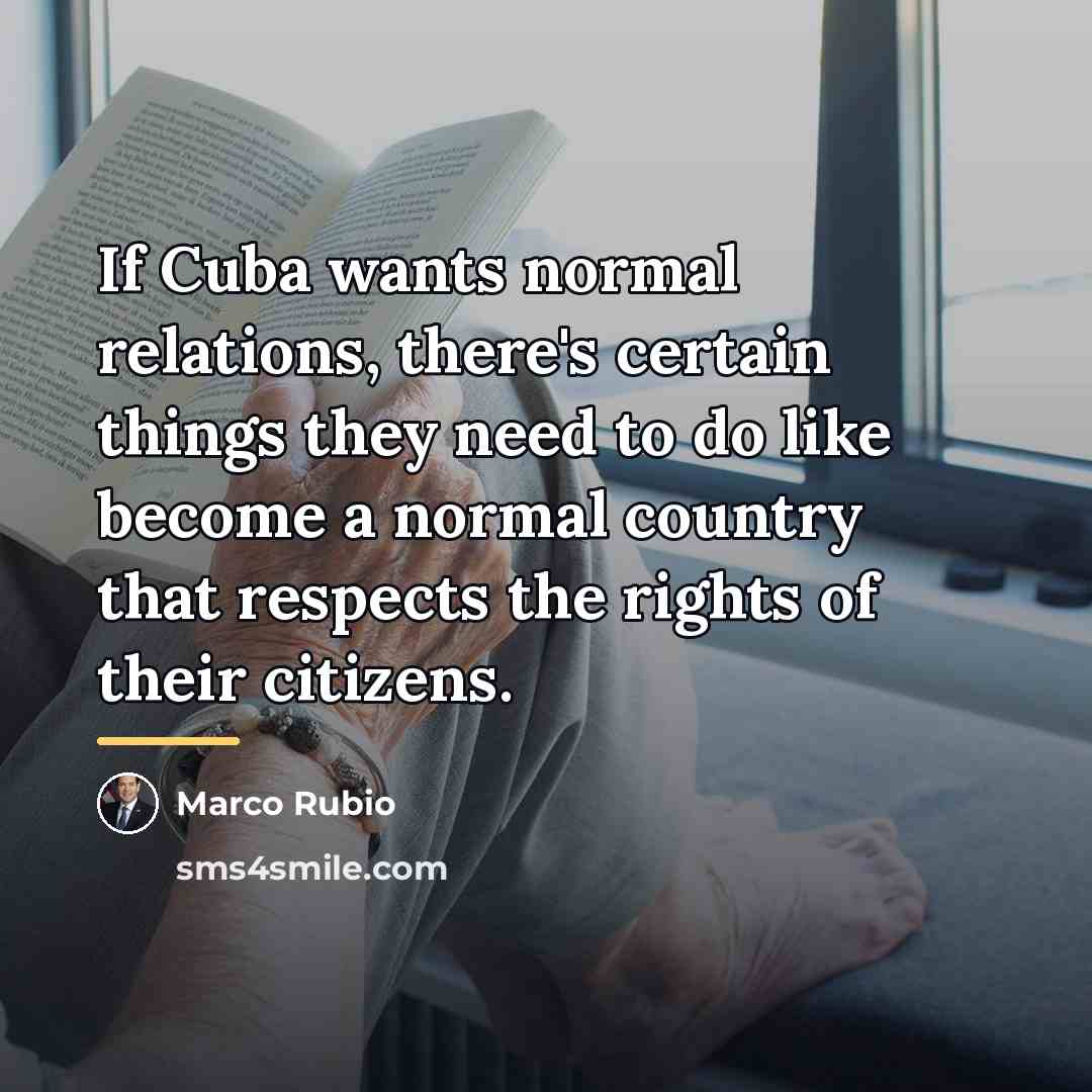 “If Cuba wants normal relations, there's certain things they need…” quote by Marco Rubio