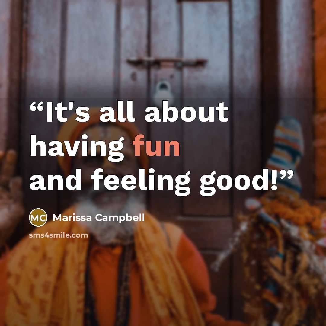 “It's all about having fun and feeling good!” quote by Marissa Campbell