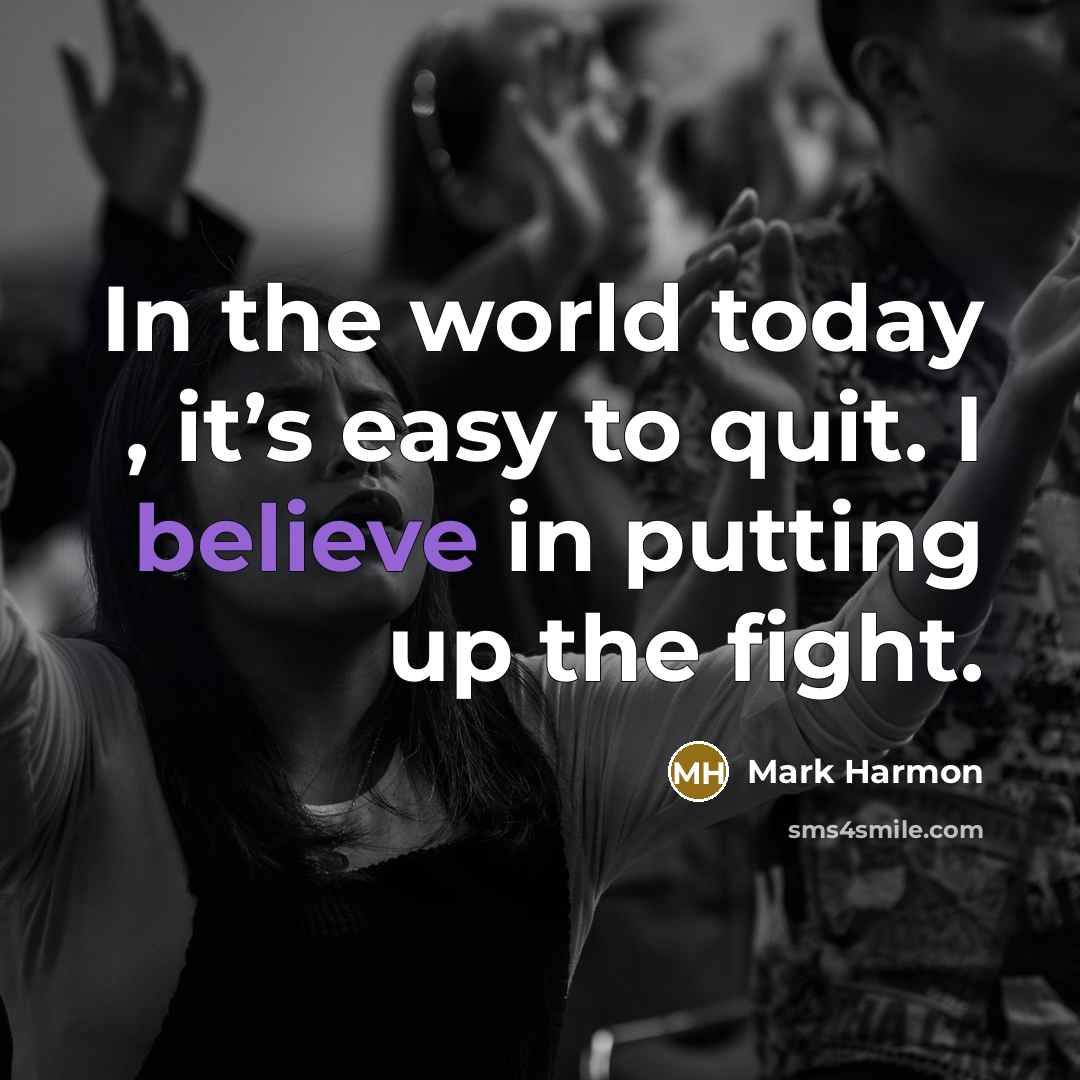 “In the world today , it’s easy to quit. I…” quote by Mark Harmon