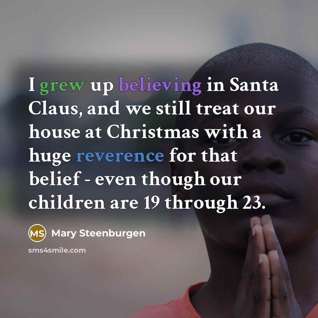 “I grew up believing in Santa Claus, and we still…” quote by Mary Steenburgen