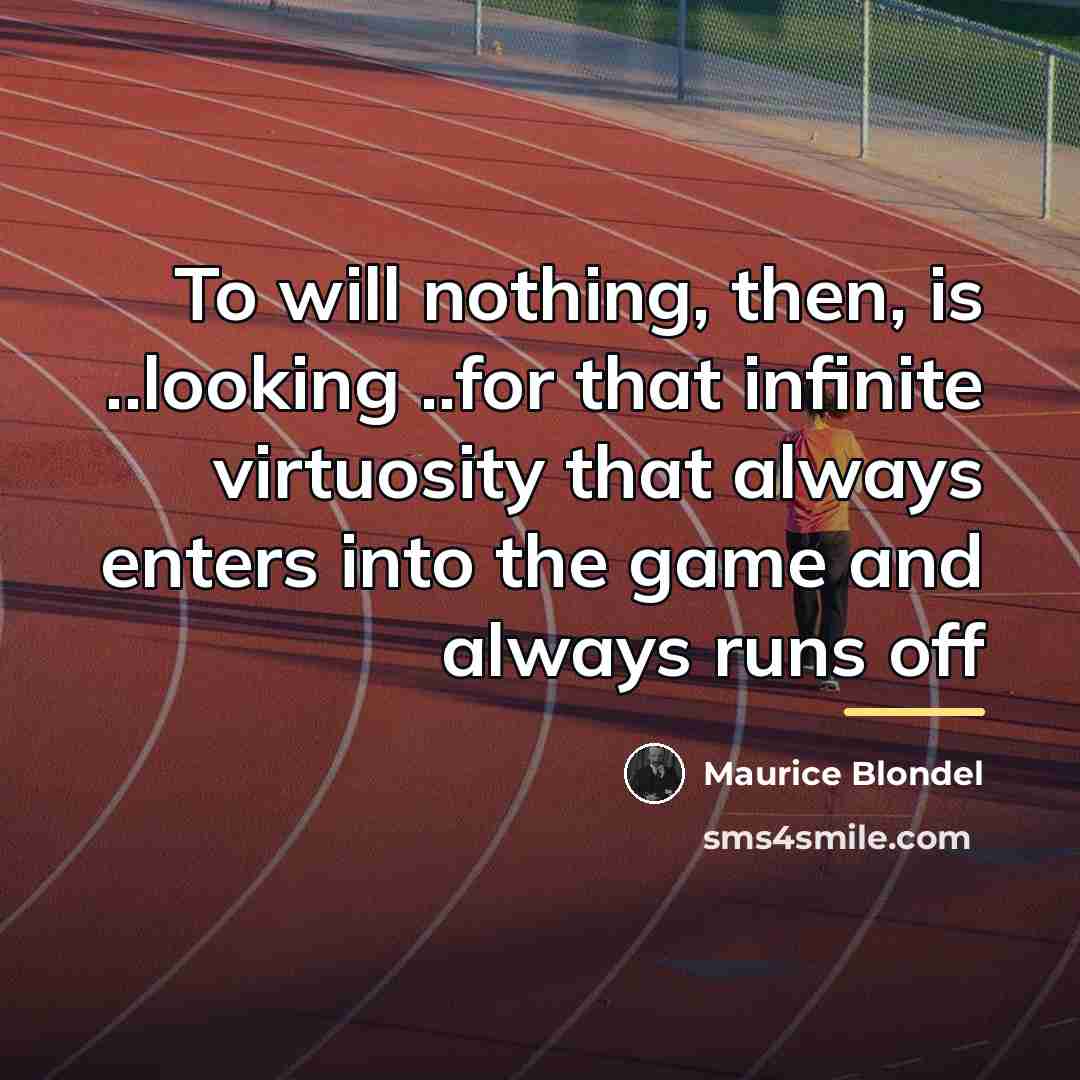 “To will nothing, then, is ..looking ..for that infinite virtuosity…” quote by Maurice Blondel