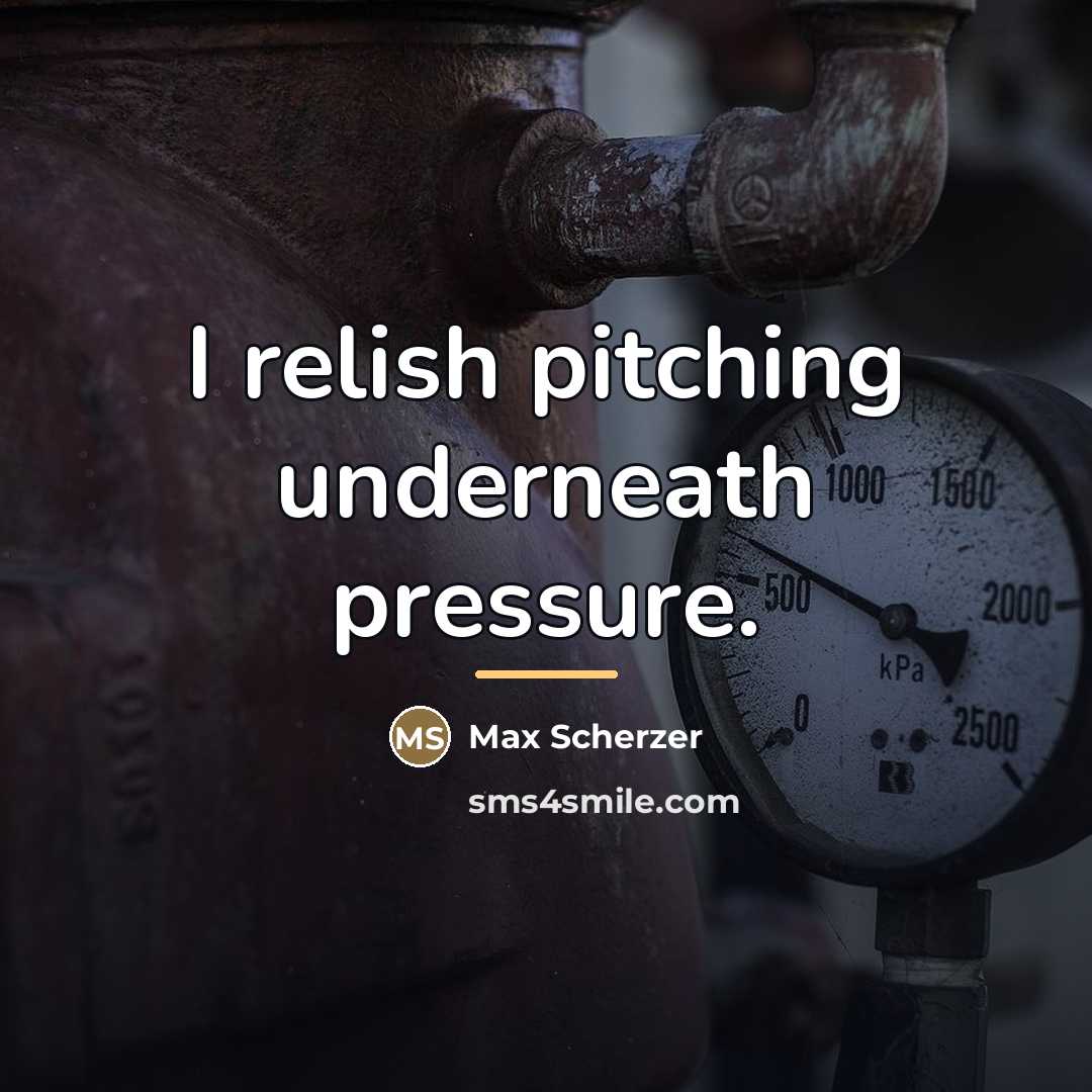 “I relish pitching underneath pressure.…” quote by Max Scherzer