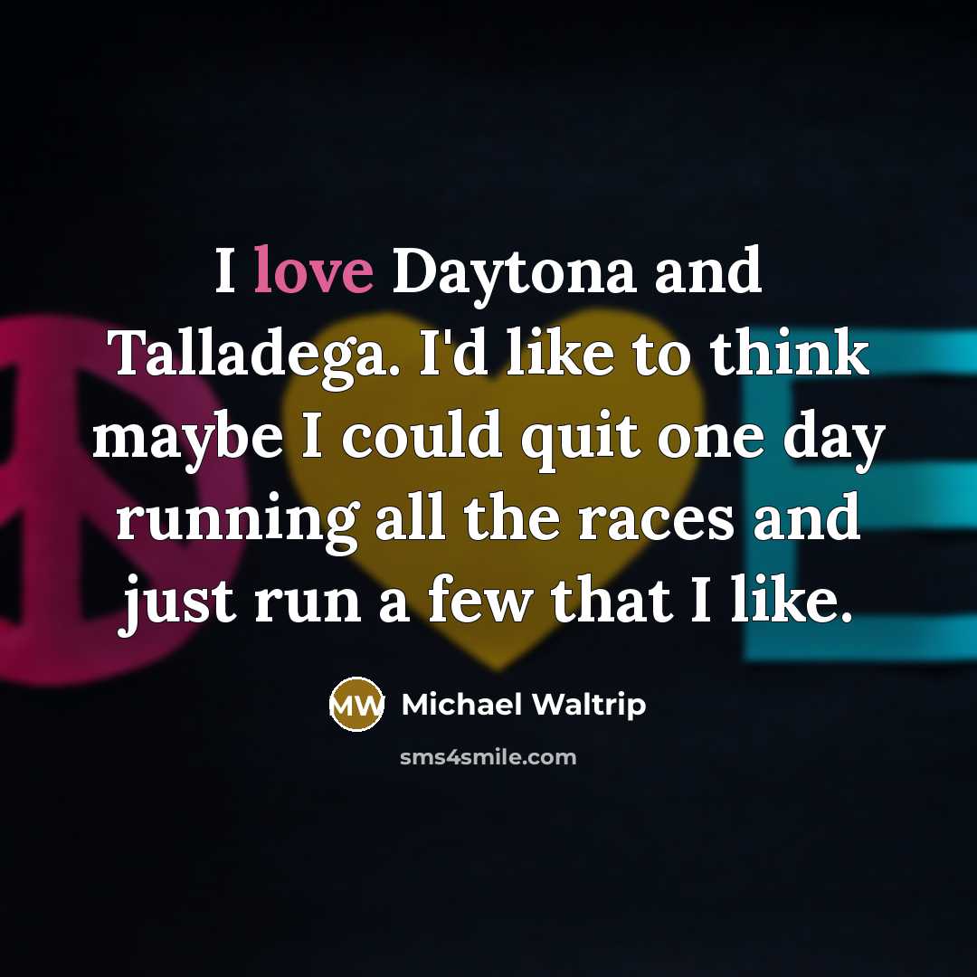 “I love Daytona and Talladega. I'd like to think maybe…” quote by Michael Waltrip