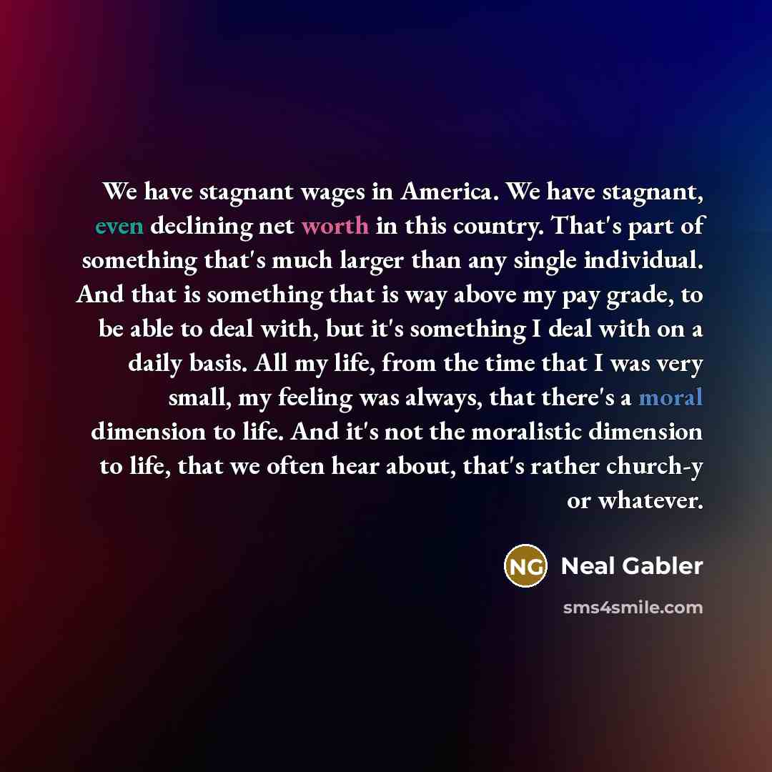“We have stagnant wages in America. We have stagnant, even…” quote by Neal Gabler
