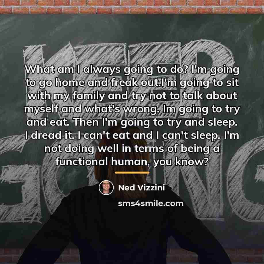 “What am I always going to do? I'm going to…” quote by Ned Vizzini